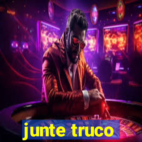 junte truco